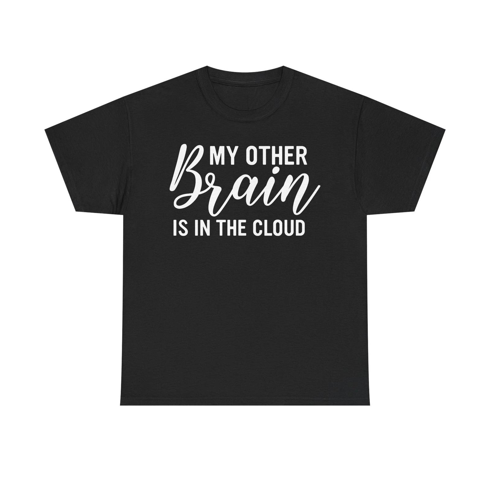 My Other Brain Is in the Cloud T shirt – Funny Tech Gift – Geek Humor Tee L