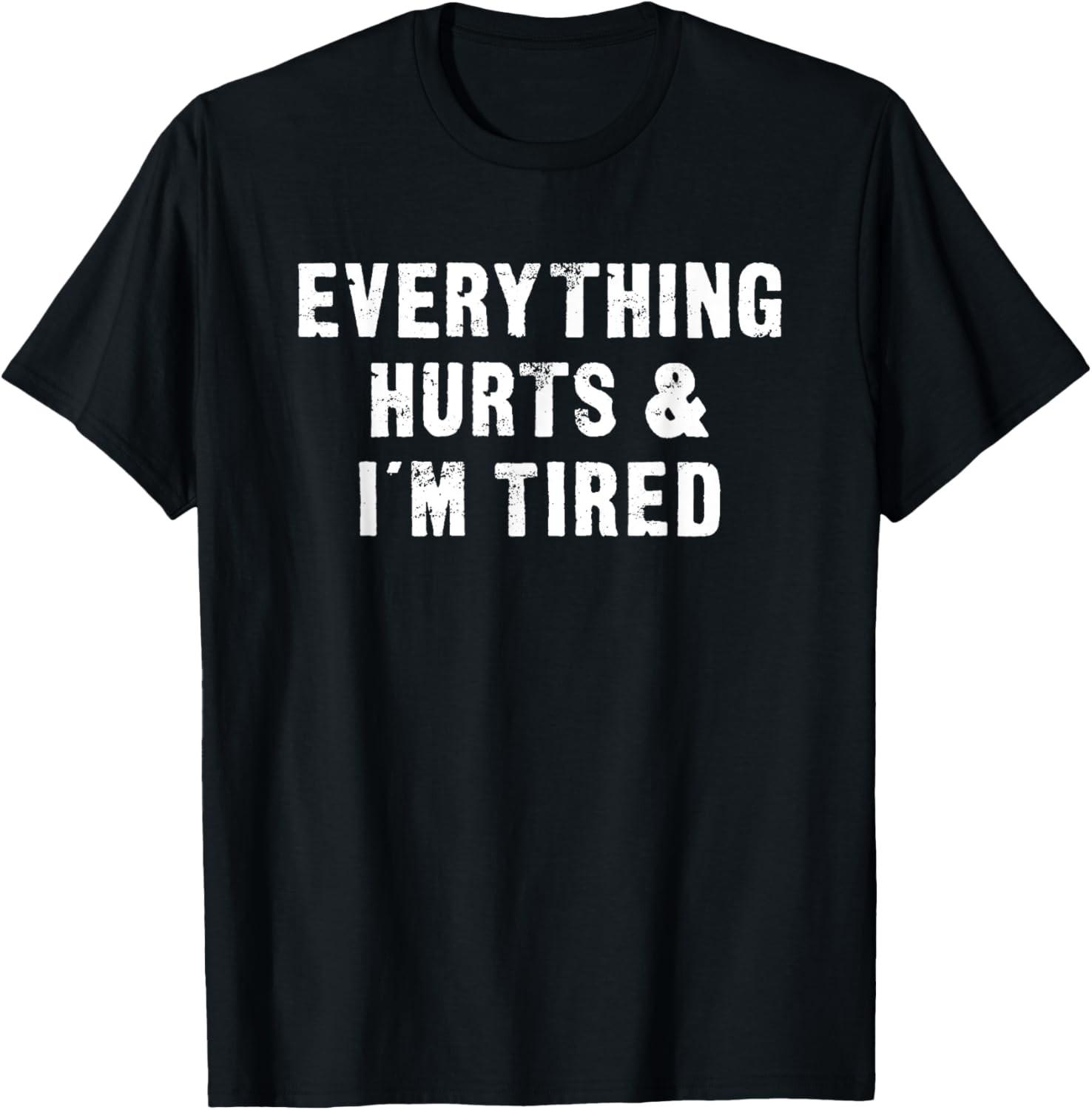 Everything Hurts & I m Tired Funny Workout T-Shirt S разноцветный