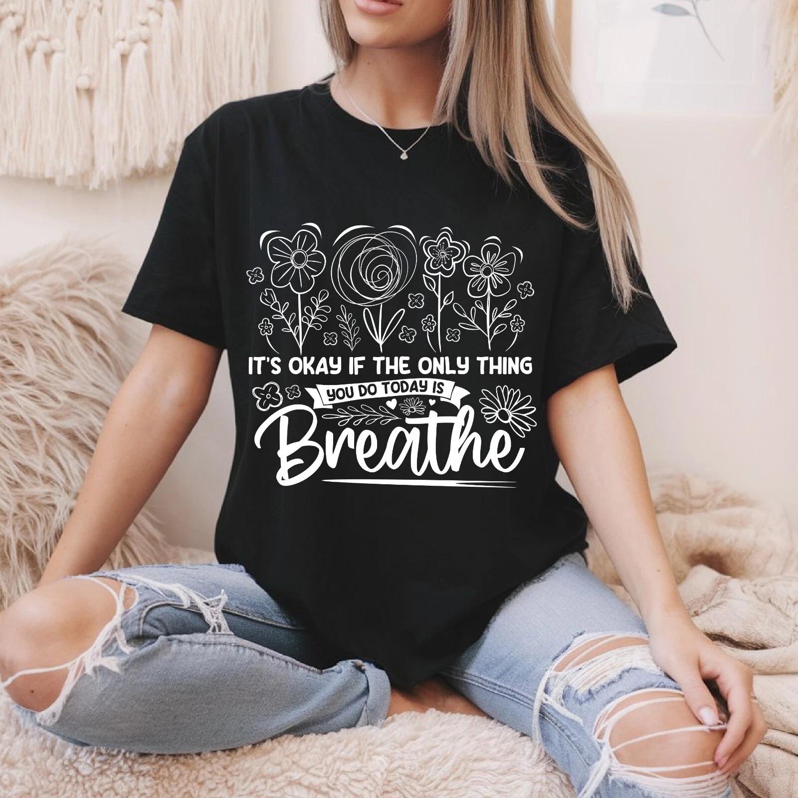 It s Okay If Only Thing You Did Today Was Breathe Quote Unisex t- Shirt M