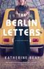 The The Berlin Letters : A Cold War Novel Book