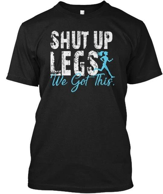 

Shut Up Legs We Got This TTshirt Made in the USA Size S to 5XL 3XL