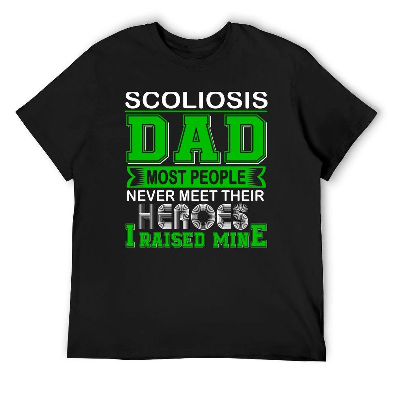 

Proud Scoliosis Dad Most People Never Meet Their Heroes I Raise Mine T-Shirt baggy shirts sublime Men s clothing 4XL