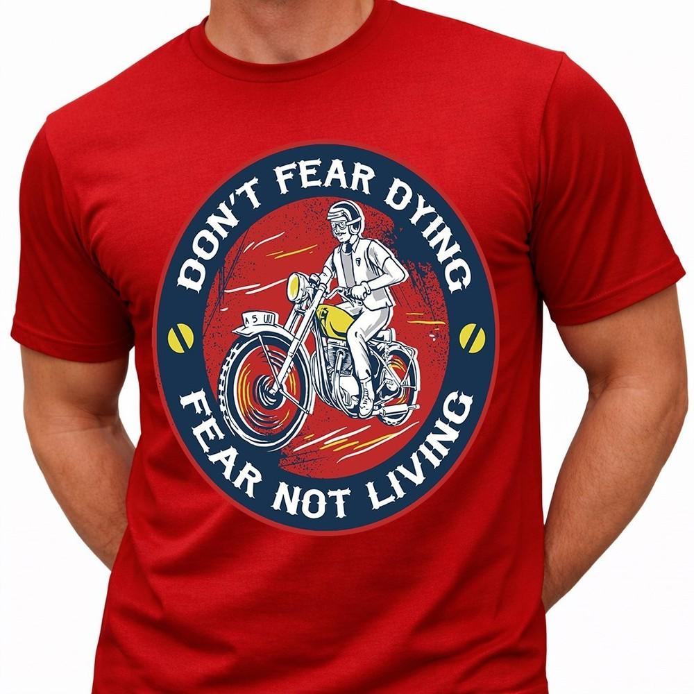 Motorcycle T Shirt Don’t Fear Dying Fear Not Living Vintage Biker Graphic Tee 4XL