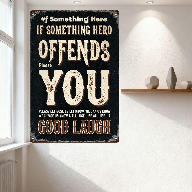 Vintage Style Metal Tin Sign 'IF SOMETHING OFFENDS YOU...' Rustic Weathered Home Decor for Man Cave Bar Café, Humorous Sarcastic