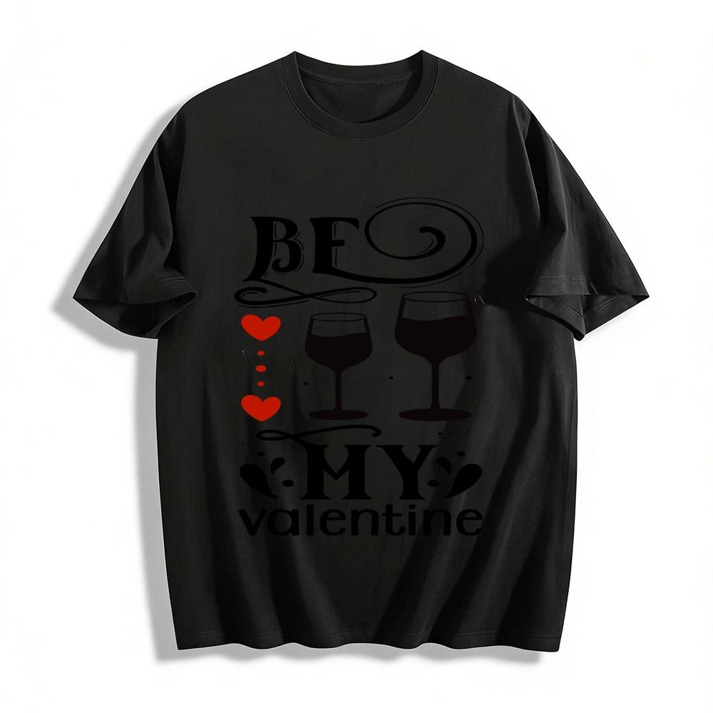 

Be My Valentine Wine Glass Themed Valentine s Day Graphic Tee Pure cotton T-shirt XXS