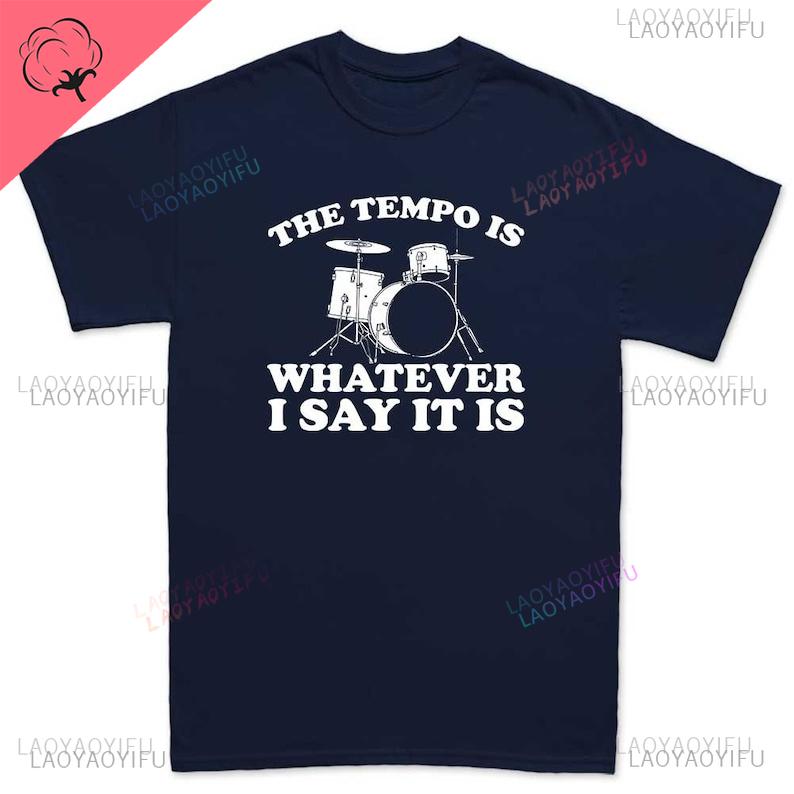 Funny Drummer Shirt Personalized Gifts Percussion Gift for Drummer Tempo Is What I Say It Is Streetwear Oneck Printed Tshirt