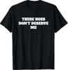 These Hoes Dont Deserve Me Sassy Quote T-Shirt