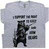Bear Arms T Shirt 2nd Amendment I Support the Right To Arm Bears Funny Novelty Unisex T-Shirt