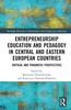 The Entrepreneurship Education and Pedagogy In Central and Eastern European Countries : Critical and Pragmatic Perspectives Book