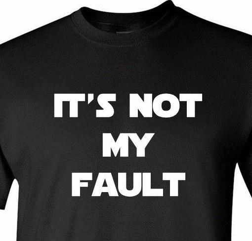 It s Not My Fault Shirt Funny Humor Gag Shirt Birthday Gifts for Him Christmas L