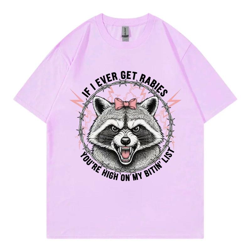 If I Ever Get Rabies Youre High on My Bitin List Tshirt Funny Raccoon Graphic T Shirts Unisex Summer Fashion Vintage Tshirts