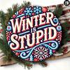 1pc Winter Is Stupid Round Aluminum Sign 8x8 Inch Wall Art Decor For Home Kitchen Bar Office Garden
