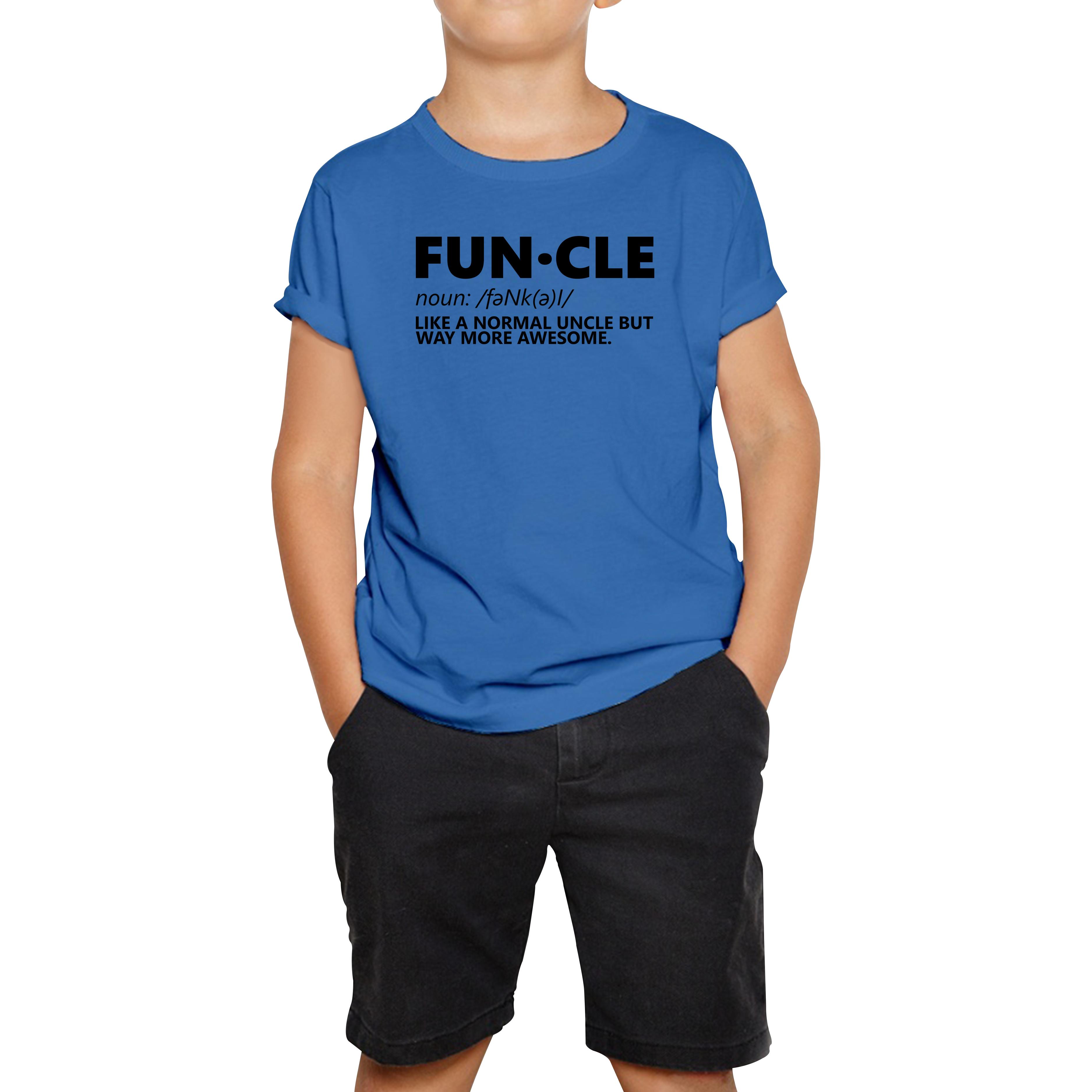 FUNCLE Definition Like A Normal Uncle But Way More Awesome Funny Kids Tee 110