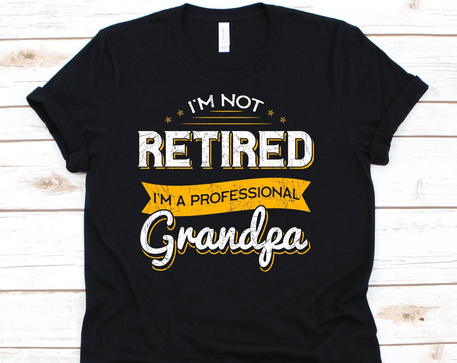 I m Not Retired I m A Professional Grandpa Tshirt, Grandpa Shirt, Grandma Gift, Grandpa, Gift For Grandpa, Grandpa T-Shirt S