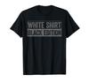 Funny Sarcastic White Shirt Black Edition T-Shirt