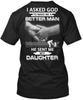 Cool Asked God Better Man Sent Me My Daughter I To T-Shirt Made In USA S To 5XL