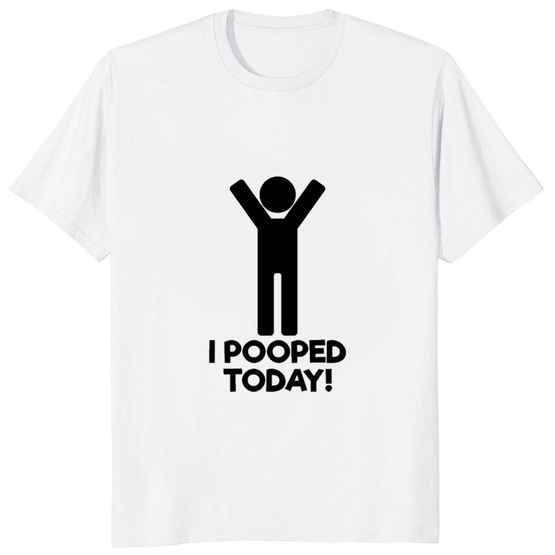 I Pooped Today Funny Graphic Printed Tshirt Casual Fashion Humor Unisex T Shirt Streetwear Hipster Hip Hop Harajuku Women Clothing