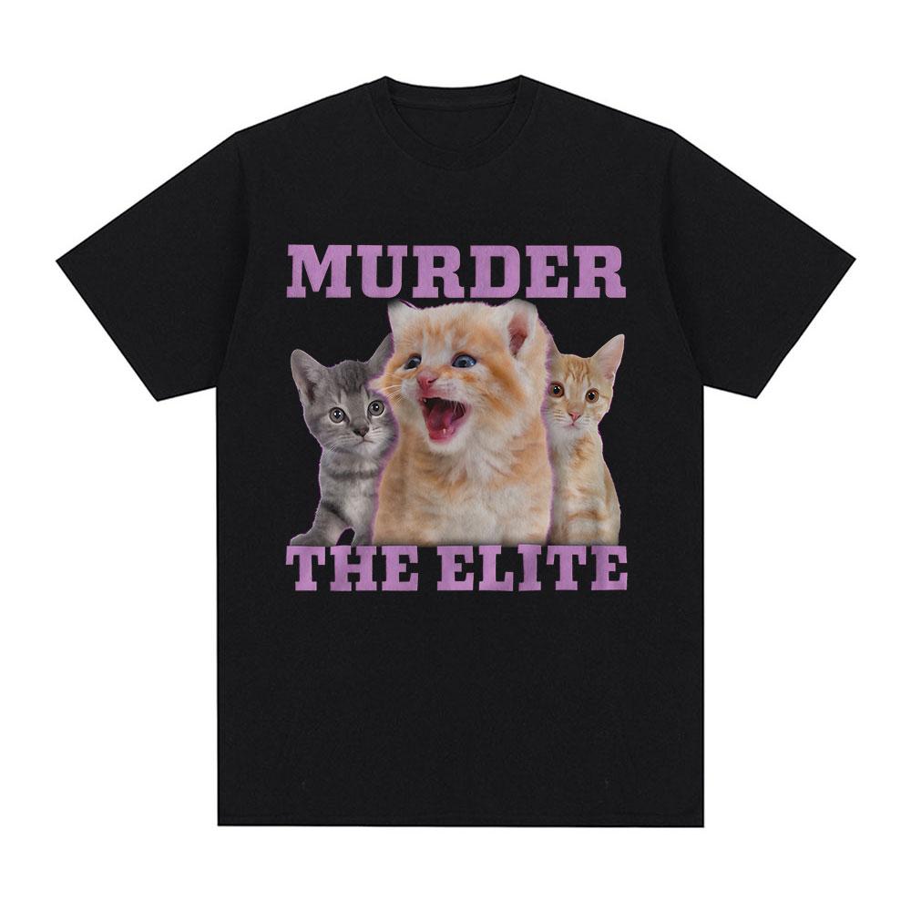 Murder The Elite Funny Cat Meme Tshirts Mens Clothing Fashion Vintage Short Sleeves Tshirt Cotton Summer Oversized T Shirts