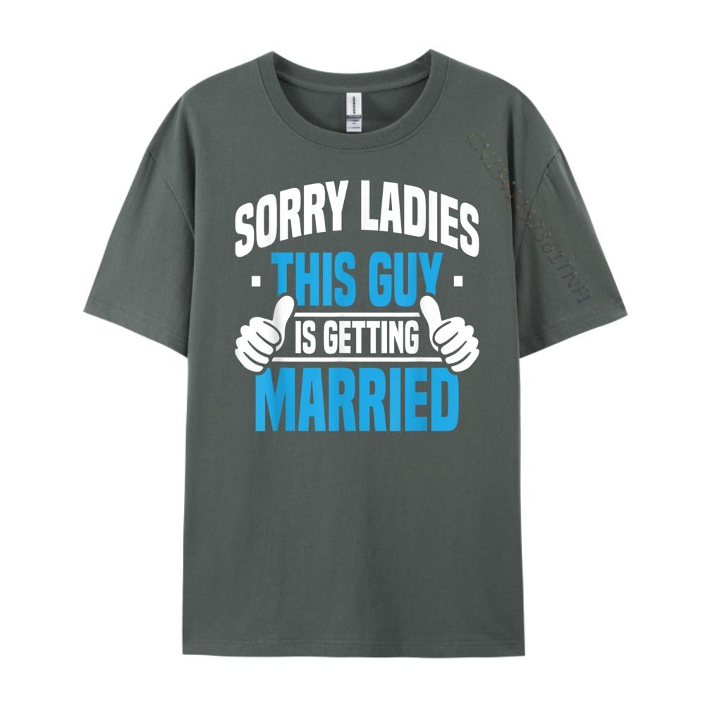 Sorry Ladies Bachelor Party Stag Groomsmen Getaway Wedding Designer T Shirt Man Mens Designer Clothes