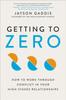 Libro Getting To Zero : How To Work Through Conflict In Your High-Stakes Relationships