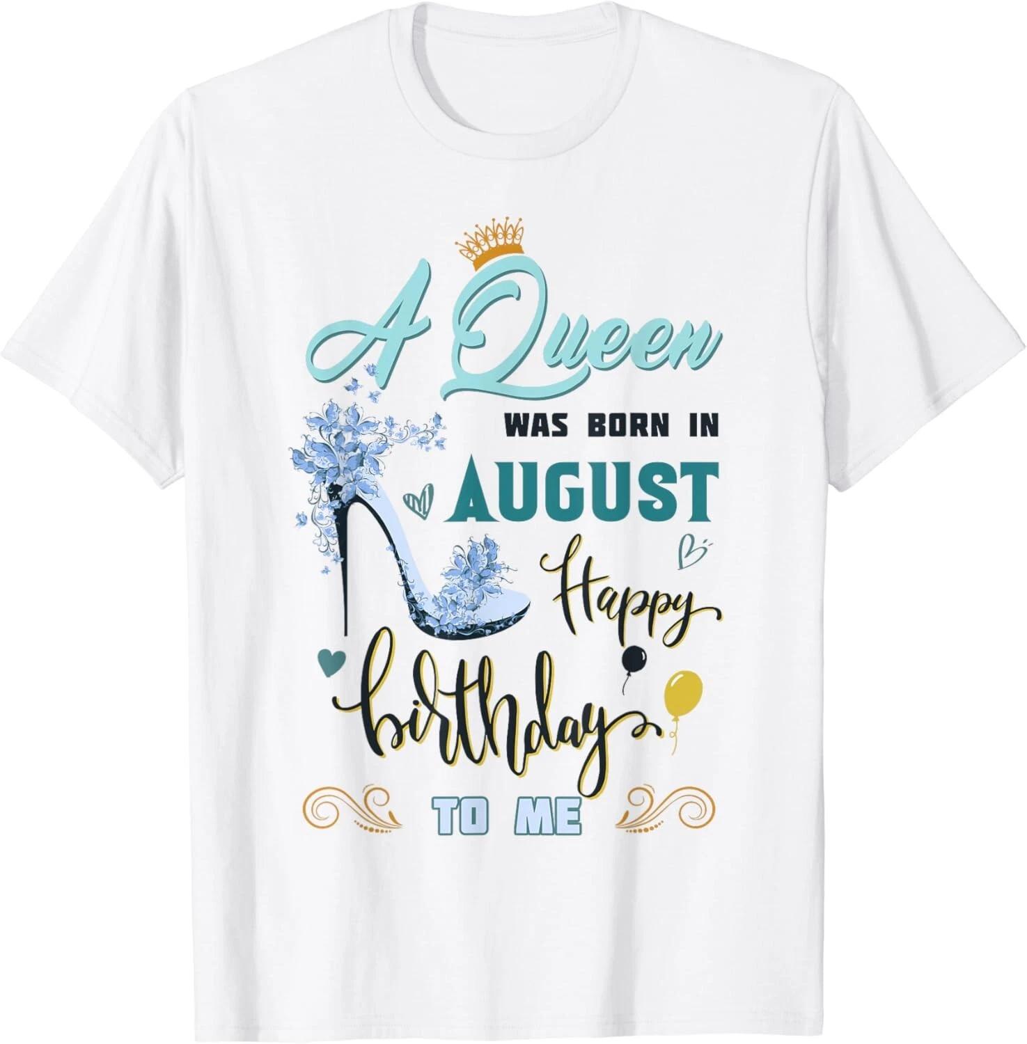 Funny Gifts A Queen Was Born In August Happy Birthday To Me Gift Unisex T-Shirt 2XL