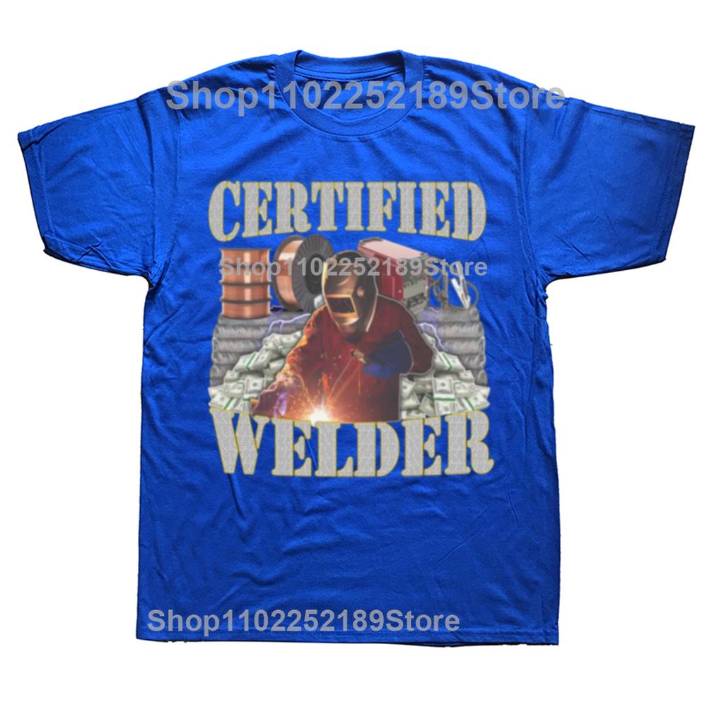 Certified Welder Funny Welding Quote Gift Graphic T-shirt Men Women's Fashion Casual Tshirt 100% Cotton Loose Oversized T Shirt