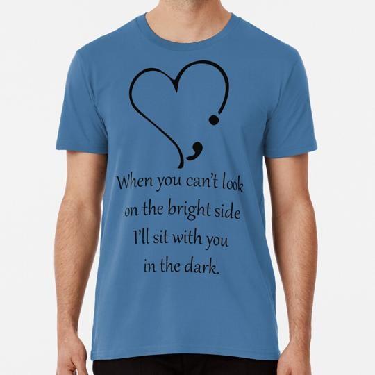 When You Can t Look On Bright Side I ll Sit With In Dark S-5XL USA Made T-Shirt Unisex T-Shirt XL