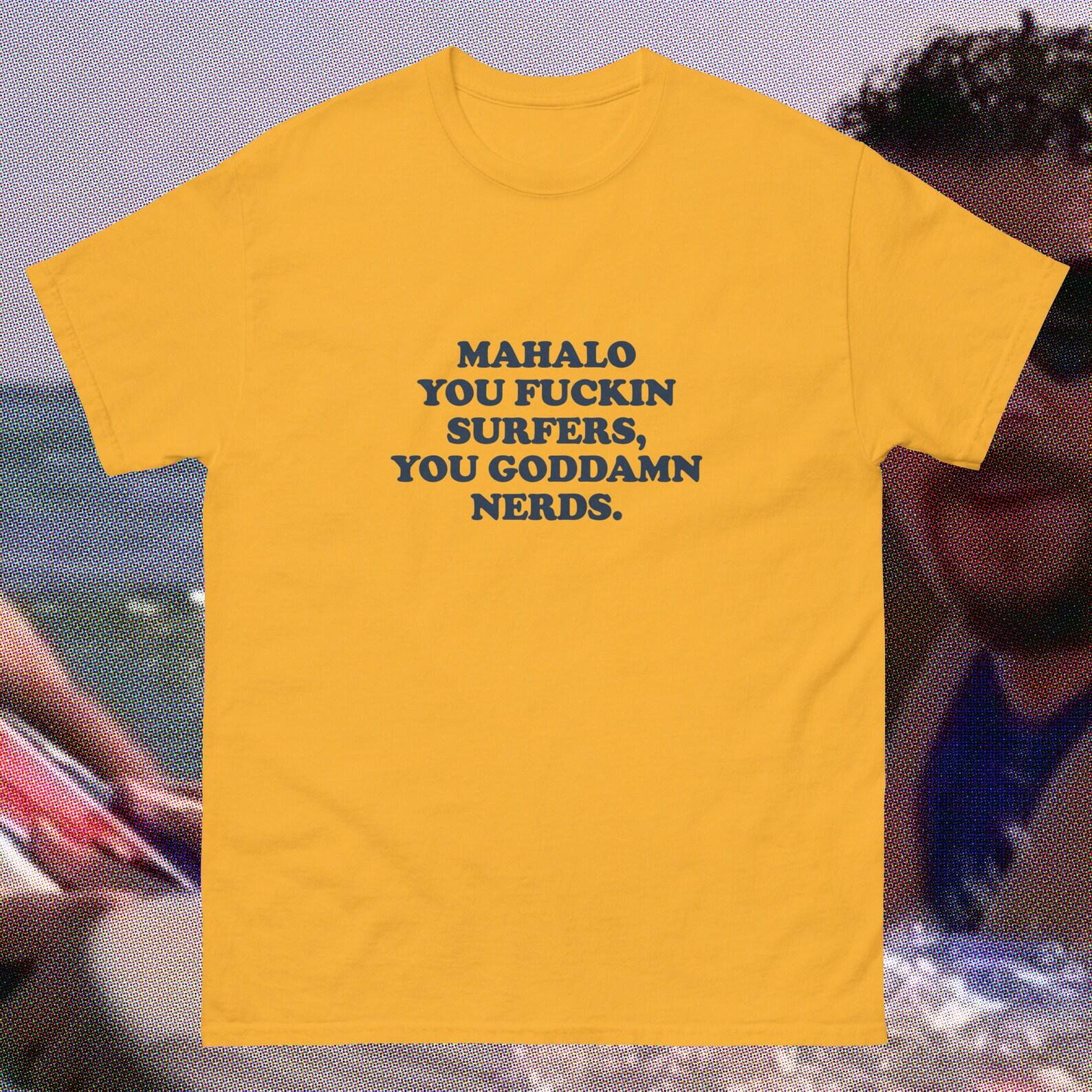 Mahalo You Fuckin Surfers Shirt, Kenny Powers Surf Tee, Funny Surfing Gift, Eastbound and Down Parody XL