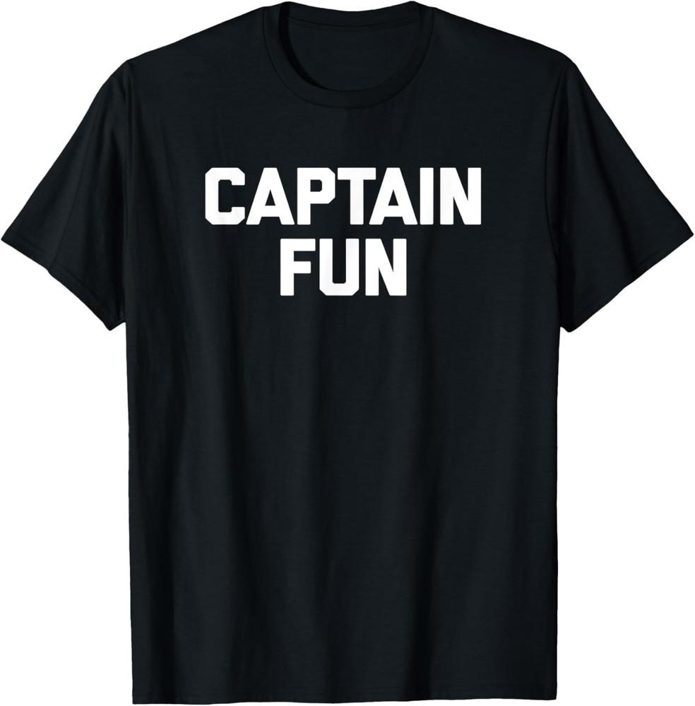 Captain Fun T-Shirt funny saying sarcastic novelty humor tee T-Shirt Unisex T-Shirt S