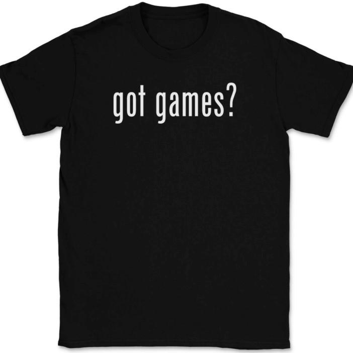 

Got Games T-Shirt Tee Funny Gamer Humor Novelty Gift 2XL