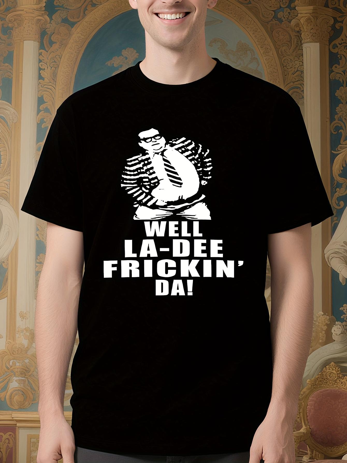 Funny Chris Farley Quote Tshirt - Well La-Dee Frickin Da... S