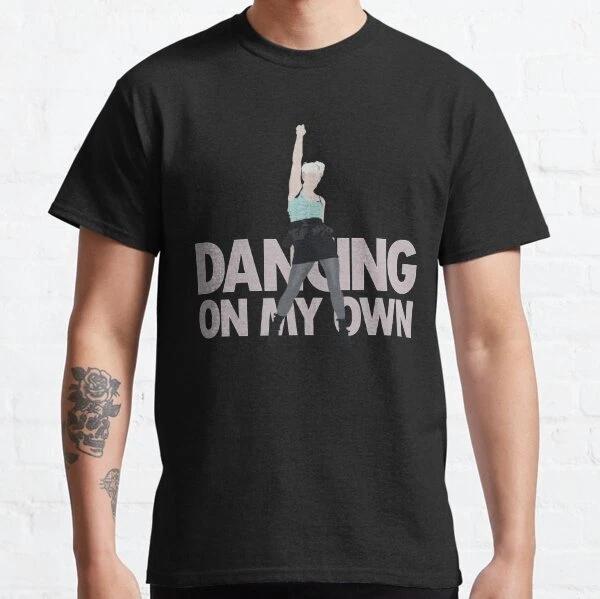 Dancing On My Own Design Best Gift Idea Classic T-Shirt S-3XL S