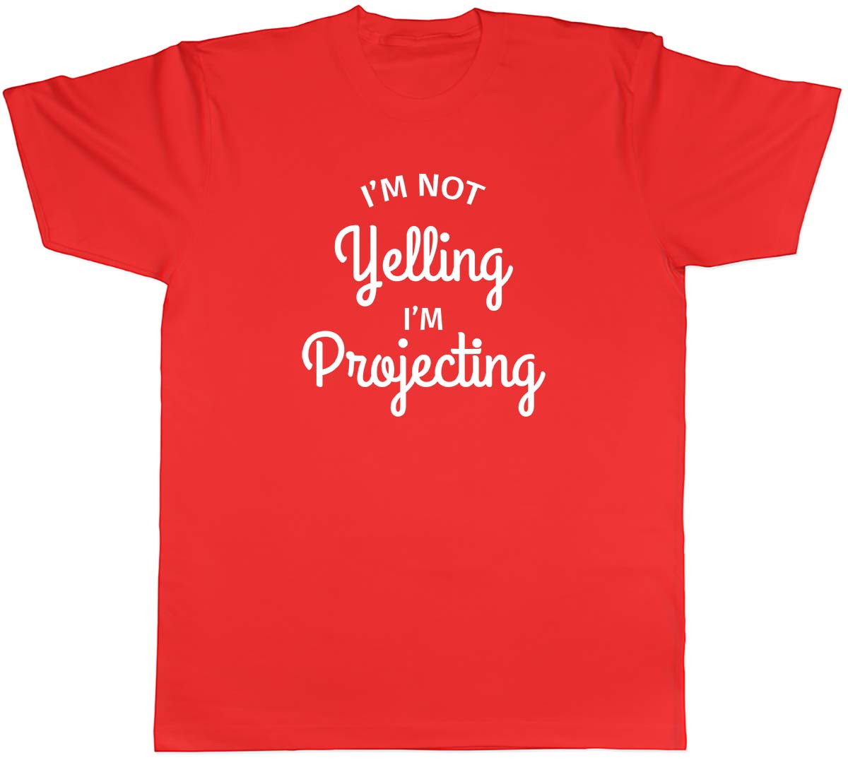 Im Not Yelling Im Projecting Funny Unisexs Unisex TShirt Tee S