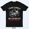 I'm Not A Gorilla But I Can Beat Off 100 Men Funny Meme T-Shirt