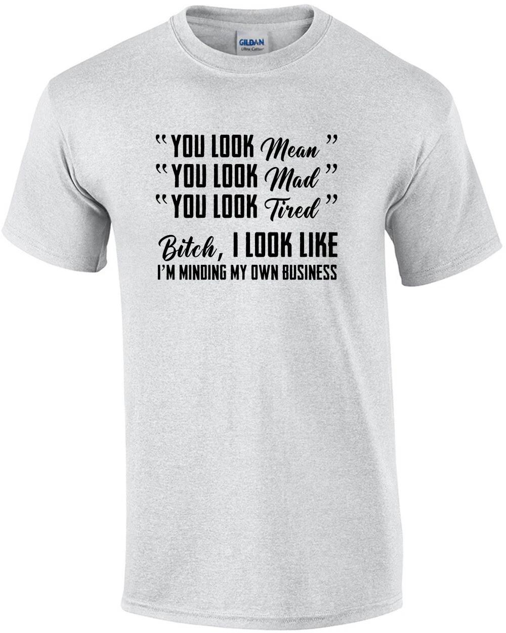 You look mean. You look mad. You look tired - ladies t-shirt XL