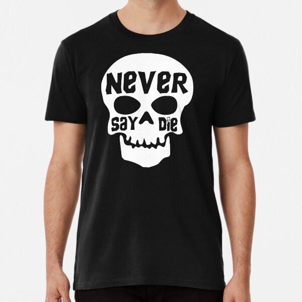 

Never Say Die T-Shirt S-5XL Best T-Shirt 4XL