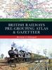 The British Railways Pre-Grouping Atlas and Gazetteer 6th Edition Book