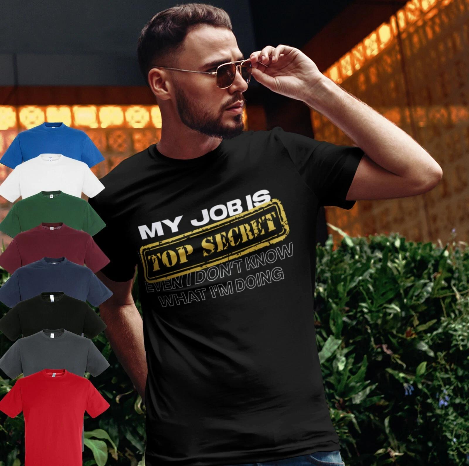 MY JOB IS TOP SECRET EVEN I DONT KNOW MALE ADULTS T shirt | NOVELTY | FUNNY S