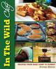 The In The Wild Chef : Recipes from Base Camp To Summit Book