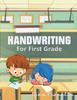 The Handwriting for First Grade : Handwriting Practice Books for Kids Book