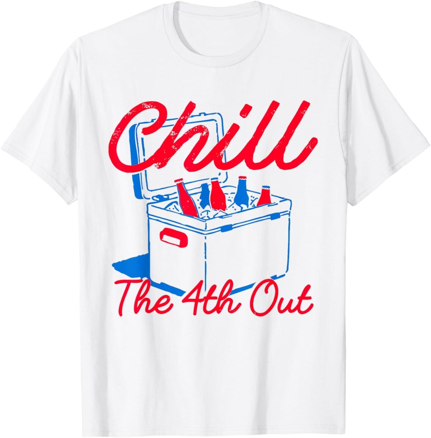 Chill The 4th Out Funny 4th of July Beer Patriotic Party USA T-Shirt Mens Womens Tees Top 3XL