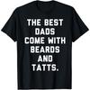 The Best Dads Come with Beards and Tattoos T-Shirt