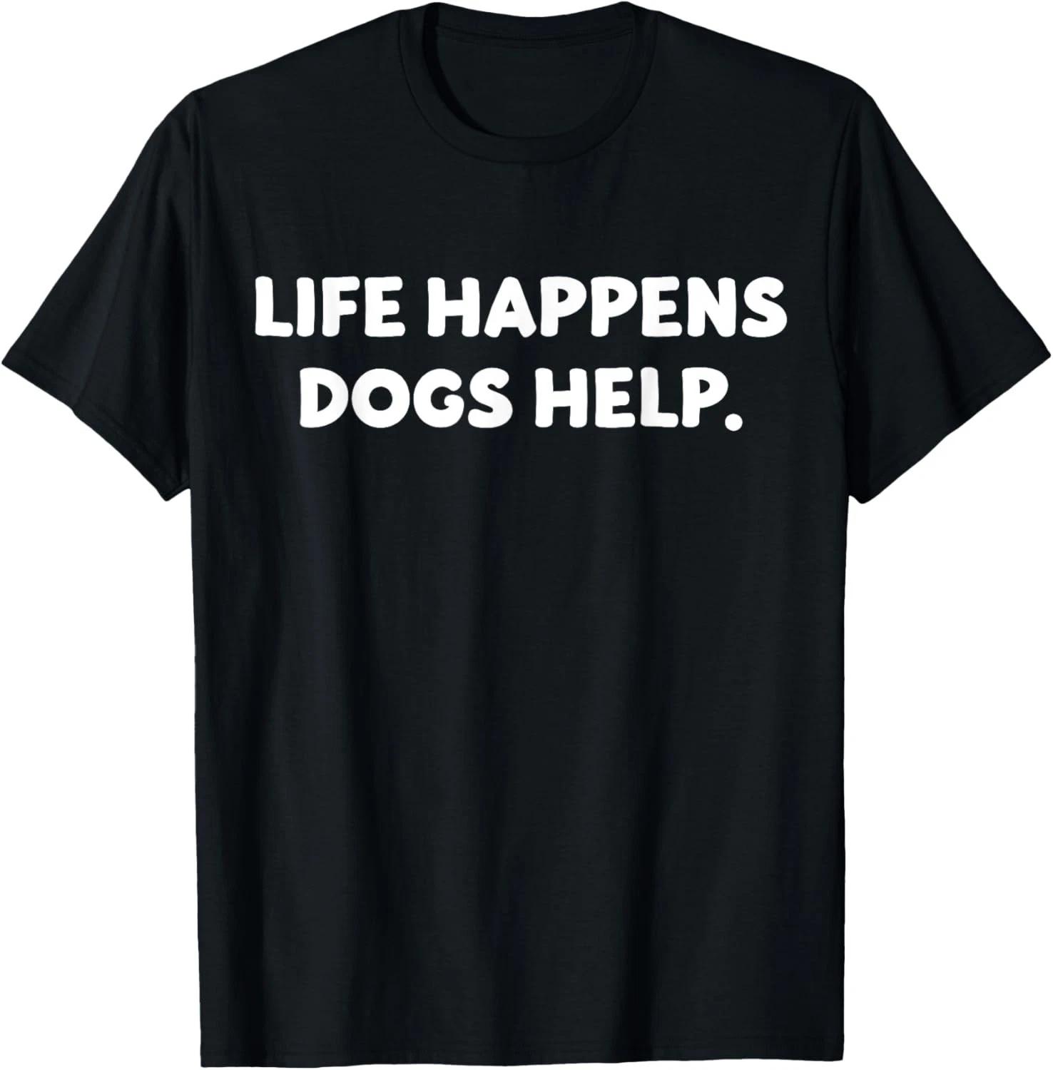 life happens dogs help Gift Unisex T-Shirt L