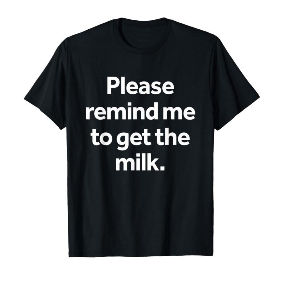 

Please Remind Me to Get The Milk Funny Meme Humor Shopping T-shirt For Men Women 100% Cotton T Shirts Short Sleeve Tops 0311-... S разноцветный