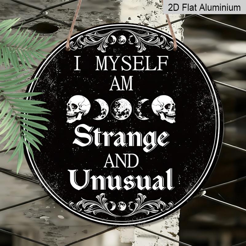 2D Flat, 1pc Round Aluminum Hanging Sign, Gothic Skeleton Metal Sign | I Myself Am Strange And Unusual Funny Words Vintage Painting Sign, Retro Wall