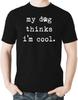 Witty Fashions My Dog Thinks I Am Cool - Funny Dog Lovers - Sarcastic Humor Novelty Tee - Mens Tshirt