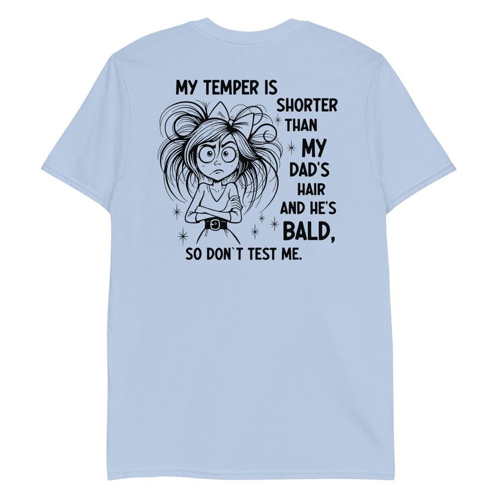 My Temper Is Shorter Than My Dads Hair And Hes Bald Tshirt S