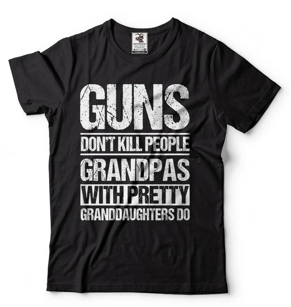 

Guns Don t Kill Grandpas with Pretty Granddaughters Do Grandpa Papa T-Shirt Gift 4XL