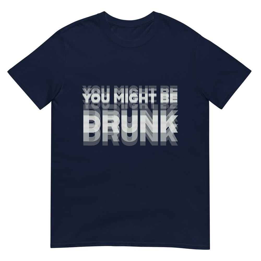 Funny Drinking Humor You Might Be Drunk Tshirt S