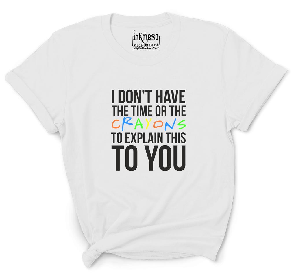 Inkmeso  Women's Tee Top   I Don't Have The Time Or The Crayons To Explain This To You   Sarcasm Tshirt